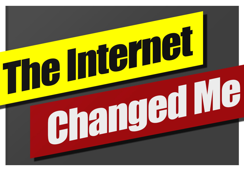 internet changed me